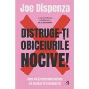 Distruge-ti obiceiurile nocive (Editura: Curtea Veche, Autor: Jue Dispenza ISBN 9786064411969)