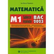Matematica Bcalaureat M1 subiecte rezolvate 2023 SM121(editura: Carminis, Autor: Ion Bucur Popescu ISBN 9789731231167)