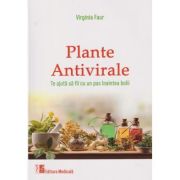 Plante Antivirale. Te ajuta sa fii cu un pas inaintea bolii (Editura: Medicala, Autor: Virginia Faur ISBN 9789733909323)