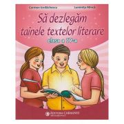 Sa dezlegam tainele literare clasa a 4 a L4AK(Editura: Carminis, Autor(i): Carmen Iordachescu, Luminita Minca ISBN 9789731234168)