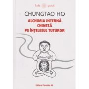 Alchimia interna chineza pe intelesul tuturor(Editura: Paralela 45, Autor: Chungtao Ho ISBN 9789734737765)