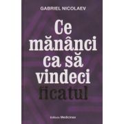 Ce mananci ca sa vindeci ficatul (Editura: Medicinas, Autor: Gabriel Nicolaev ISBN 9786069491669)