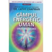 Campul energetic uman / Structurile ascunse (Editura: Prestige, Autor: Dr. Cathy Chapman ISBN 9786069609859)