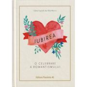 Iubirea o celebrare a Romantismului(Editura: Paralela 45, Autor: Max Morris ISBN 9789734738021)