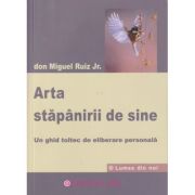 Arta stapanirii de sine/ Un ghid toltec de eliberare personala (Editura: Mix, Autor: Don Miguel Ruiz Jr. ISBN 9786068460932)
