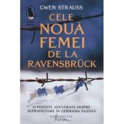 Cele noua femei de la Ravensbruck(EdituraȘ Humanitas, Autor: Gwen Strauss ISBN 9786060971825)