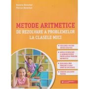 Metode aritmetice de rezolvare a problemelor la clasele mici (Editura: Paralela 45, Autori: Florian Berechet, Daniela Berechet ISBN 9789734733910)