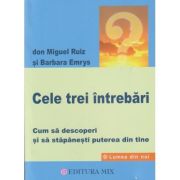 Cele trei intamplari (Editura: Mix, Autori: Don Miguel Ruiz, Barbara Emrys ISBN 978-606-8460-75-8)