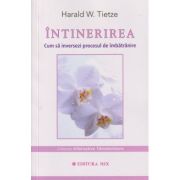 Intinerirea/ Cum sa inversezi procesul de imbatranire (Editura: Mix, Autor: Harald W. Tietze ISBN 978-973-8471-43-6)