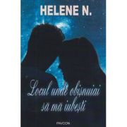 Locul unde obisnuiai sa ma iubesti (Editura: Pavcon, Autor: Helene H. ISBN 978-606-9057-12-4)