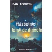 Razboinicii lumii de dincolo (Editura: Pavcon, Autor: Dan Apostol ISBN 978-606-9625-59-0)