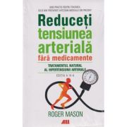 Reduceti tensiunea arteriala fara medicamente (Editura: All, Autor: Roger Mason ISBN 9786065875432)