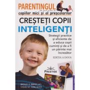Parentingul copiilor mici si al prescolarilor / Cresteti copii inteligenti (Editura: Prestige, Autori: Bridget A. Barnes, Steven M. York ISBN 978-630-6506-26-6)