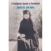 Traiesc din nou (Editura: Sophia, Autor: Principesa Ileana a Romaniei ISBN 978-973-136-276-2)