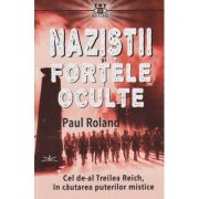 Nazistii si fortele oculte (Editura: Prestige, Autor: Paul Roland ISBN 978-606-9609-82-8)