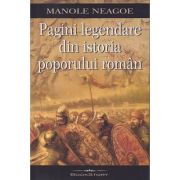 Pagini legendare din istoria poporului roman (Editura: Bookstory, Autor: Manole Neagoe ISBN 978-606-95595-6-7)