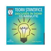 Teorii stiintifice discutate in doar 15 minute (Editura: Prestige, Autor: Anne Rooney ISBN 978-630-6506-28-6)