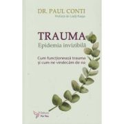 Trauma (Editura: For You, Autor: Dr. Paul Conti ISBN 978-606-639-511-3)