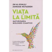 Viata la limita/ Maturizarea Biologie Cuantice (Editura: Humanitas, Autor: Jim Al-Khalili, Johnjoe McFadden ISBN 978-973-50-7881-2)