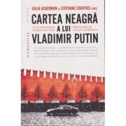 Cartea neagra a lui Vladimir Putin (Editura: Humanitas, Autori: Galia Ackerman, Stephane Courtois ISBN 978-973-50-7977-2)