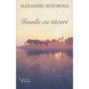 Insula cu taceri (Editura: For You, Autor: Alexandru Botoroga ISBN 978-606-639-518-2)