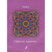Calatoria suprema...(Editura: Lila, Autor: Indra ISBN 978-606-94297-5-4)