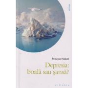 Depresia: boala sau sansa? (Editura: Philobia, Autor: Moussa Nabati ISBN 978-606-9707-80-7)