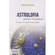 Astrologia pentru incepatori invata sa-ti citesti harta natala (Editura: For You, Autor: David Pond ISBN 978-606-639-553-3)