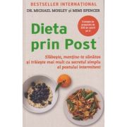 Dieta prin post: slabeste, mentine - te sanatos si traieste mai mult cu secretul simplu al postului intermitent ( editura: Adevar Divin, autor: Michael Mosley, Mimi Spencer ISBN 9786068420202 )