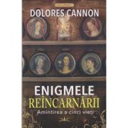 Enigmele reincarnarii Amintirea a cinci vieti (Editura: Prestige, Autor: Dolores Cannon ISBN 978-630-6506-88-0)
