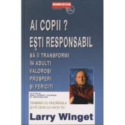 Ai copii? Esti responsabil sa ii transformi in adulti responsabili (Editura: BusinessTech International ISBN 978-973-8495-90-6)