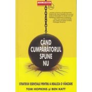 Cand cumparatorul spune nu(Editura: BusinessTech International, Autori: Tom Hopkins, Ben Katt ISBN 978-973-8495-93-7)