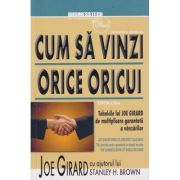 Cum sa vinzi orice oricui ( Editura: BusinessTech International, Autori: Joe Girard ISBN 978-606-8709-21-5)