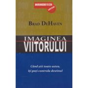 Imaginea viitorului (Editura: BusinessTech International, Autor: Brad DeHaven ISBN 978-973-8495-54-8)