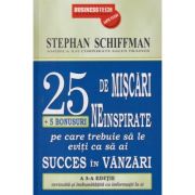 25 de miscari neinspirate pe care trebuie sa le eviti ca sa ai succes in vanzari (Editura: BusinessTech International Autor: Stephan Schiffman ISBN 978-973-8495-59-3)