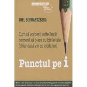 Punctul pe i (Editura: BusinessTech International, Autor: Joel Schwartzberg ISBN 978-606-8709-19-2)