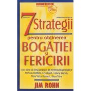 7 strategii pentru obtinerea bogatiei si fericirii Editia a 3 a (Editura: BusinessTech International, Autor: Jim Rohn ISBN 978-606-8709-23-9)