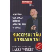 Succesul tau e treaba ta (Editura: BusinessTech International, Autor: Larry Winget ISBN 978-606-8709-26-0)