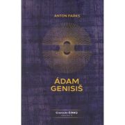 Adam Genisis Cronicile Girku volumul 3 (Editura: Daksha, Autor: Anton Parks ISBN 978-973-1965-76-5)