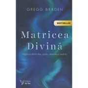 Matricea Divina (Editura: For You, Autor: Gregg Braden ISBN 978-606-639-390-4)