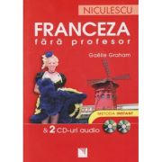 Franceza fara profesor + 2 CD -uri Metoda Instant (Editura: Niculescu, Autor: Gaelle Graham ISBN 978-973-748-440-6)