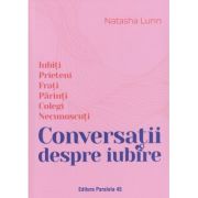 Conversatii despre iubire (Editura: Paralela 45, Autor: Natasha Lunn ISBN 978-973-47-4050-5)