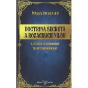 Doctrina secreta a Rozacrucienilor Ilistrata cu simbolurile secrete rozacruciene (Editura: For You, Autor: Magus Incognito ISBN 978-606-639-593-9