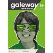 Gateway to the world B1+ WB with Digital workbook ( Editura: Macmillan, Autor: Anna Cole ISBN 978-1-38-004287-3)