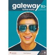 Gateway to the world B2+ SB with Digital Student's Book ( Editura: Macmillan, Autor: David Spencer ISBN 978-1-38-004328-3)