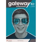 Gateway to the world B2+ WB with Digital workbook ( Editura: Macmillan, Autor: Kate Pickering ISBN 978-1-38-004327-6 )