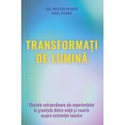 Transformati de lumina (Editura: Lambodar, Autori: Dr. Melvin Morse, Paul Perry ISBN 978-606-95843-8-5)