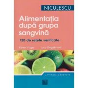 Alimentatia dupa grupa sangvina 120 de retele verificate (Editura: Niculescu, Autori: Karen Vago, Lucy Degremont ISBN 978-973-748-199-3)