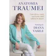 Anatomia Traumei(Editura: Bookzone, Autor: Psiholog Dr. Diana Vasile ISBN 978-630-305-145-1)