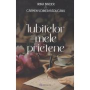 Iubitelor mele prietene (Editura: Bookzone, Autori: Irina Binder, Carmen Voinea-Raducanu ISBN 978-630-305-203-8